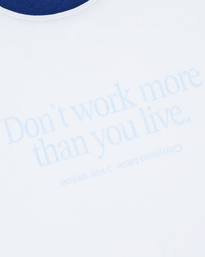 DONT WORK MORE THAN YOU LIVE T-SHIRT WHITE - FRONT OF